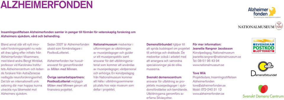 forskare från AstraZenecas nedlagda neuroforskningsenhet. Det blir en internationellt unik satsning där man hoppas kunna utveckla nya läkemedel mot Alzheimers sjukdom.