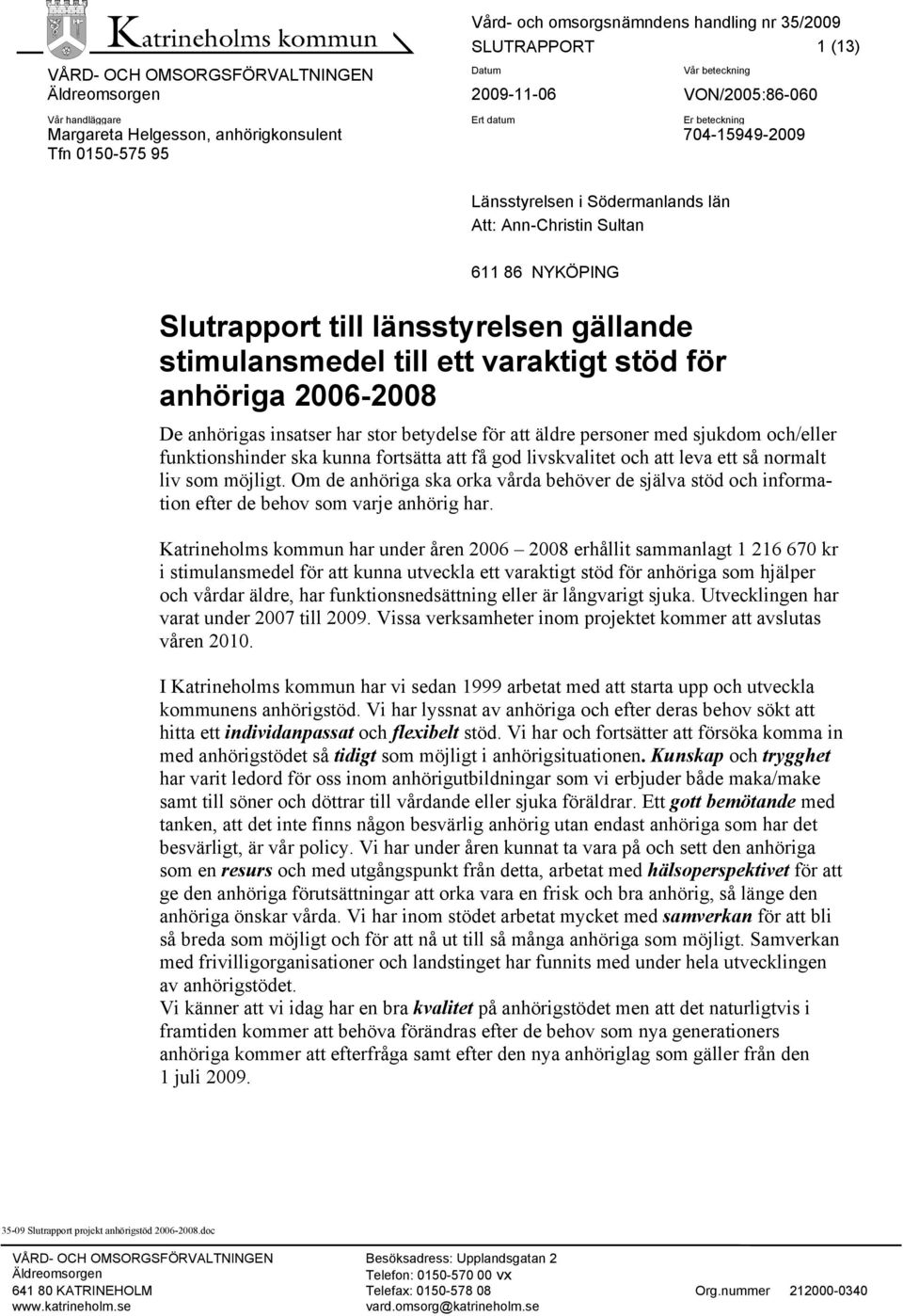 betydelse för att äldre personer med sjukdom och/eller funktionshinder ska kunna fortsätta att få god livskvalitet och att leva ett så normalt liv som möjligt.