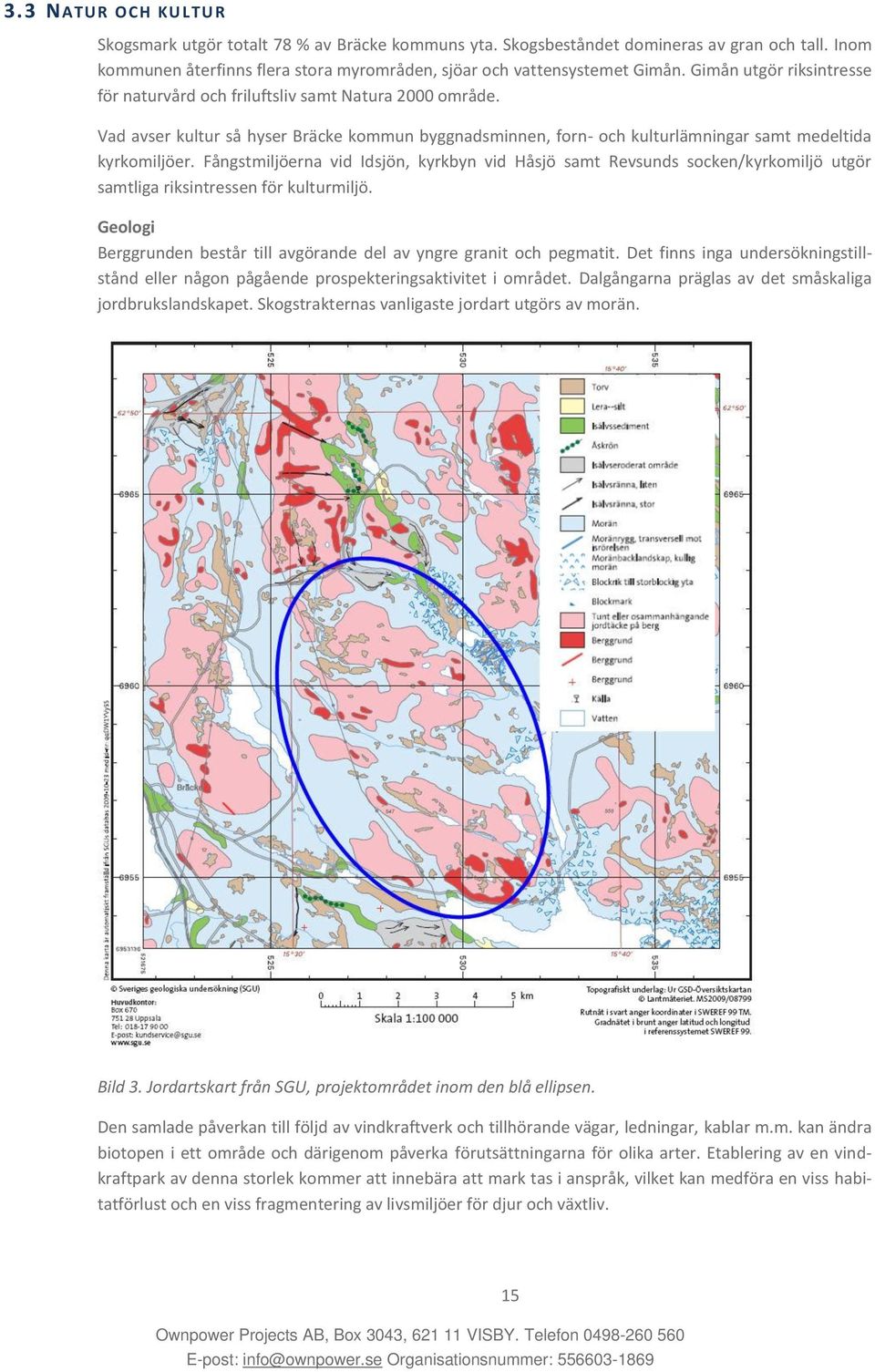 Fångstmiljöerna vid Idsjön, kyrkbyn vid Håsjö samt Revsunds socken/kyrkomiljö utgör samtliga riksintressen för kulturmiljö. Geologi Berggrunden består till avgörande del av yngre granit och pegmatit.