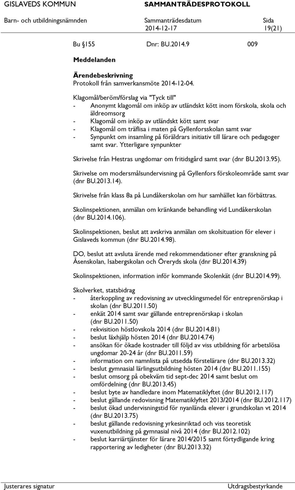 maten på Gyllenforsskolan samt svar - Synpunkt om insamling på föräldrars initiativ till lärare och pedagoger samt svar.