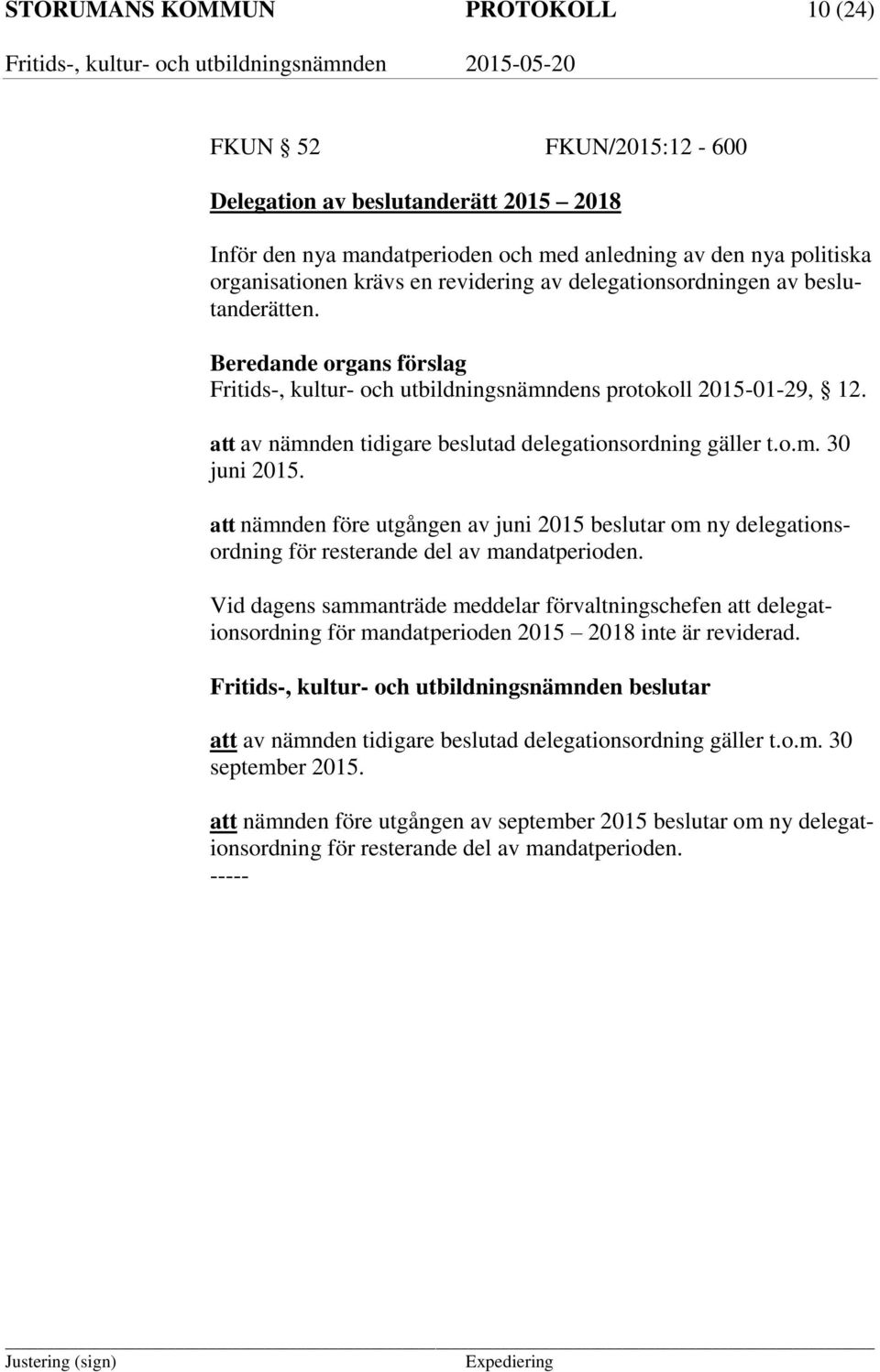 att nämnden före utgången av juni 2015 beslutar om ny delegationsordning för resterande del av mandatperioden.