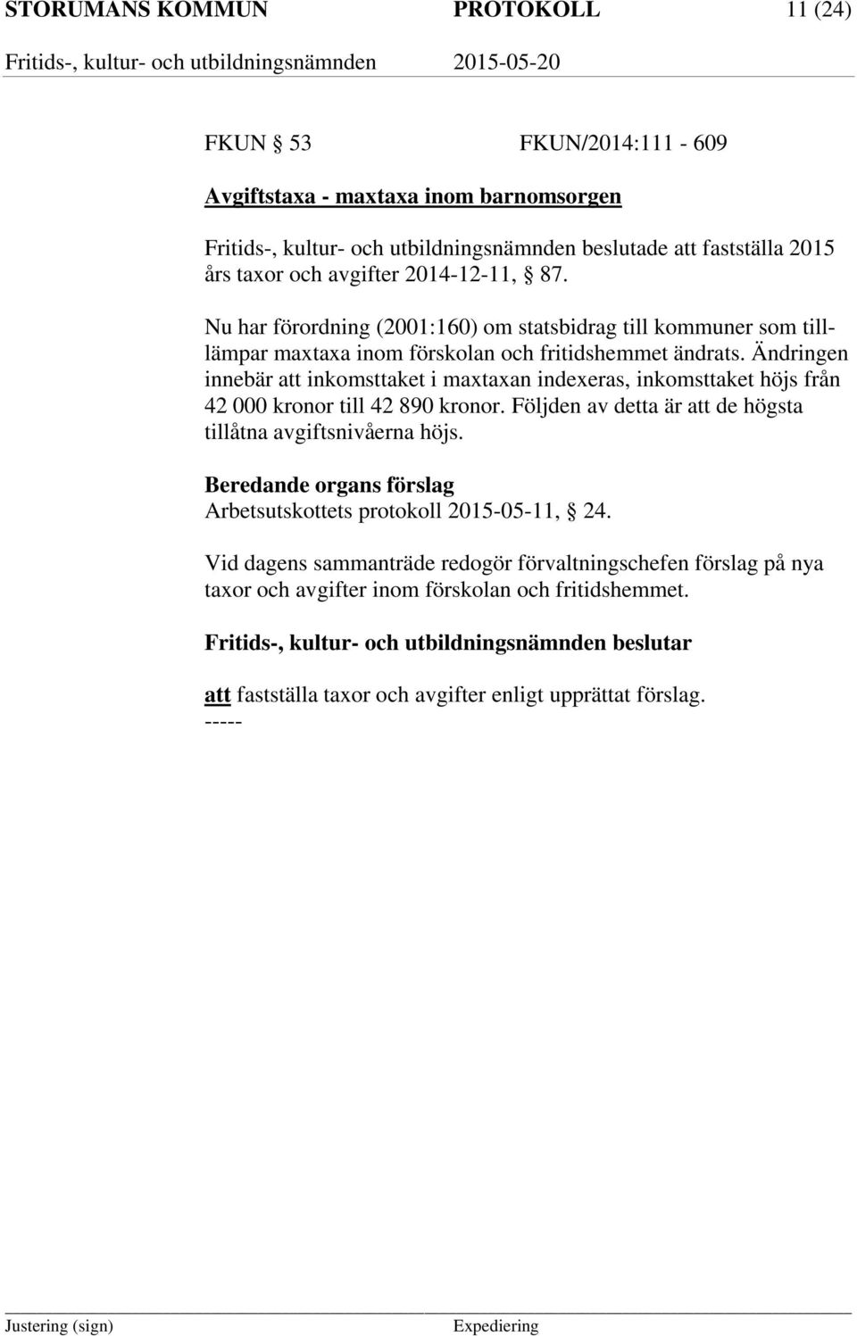 Ändringen innebär att inkomsttaket i maxtaxan indexeras, inkomsttaket höjs från 42 000 kronor till 42 890 kronor. Följden av detta är att de högsta tillåtna avgiftsnivåerna höjs.