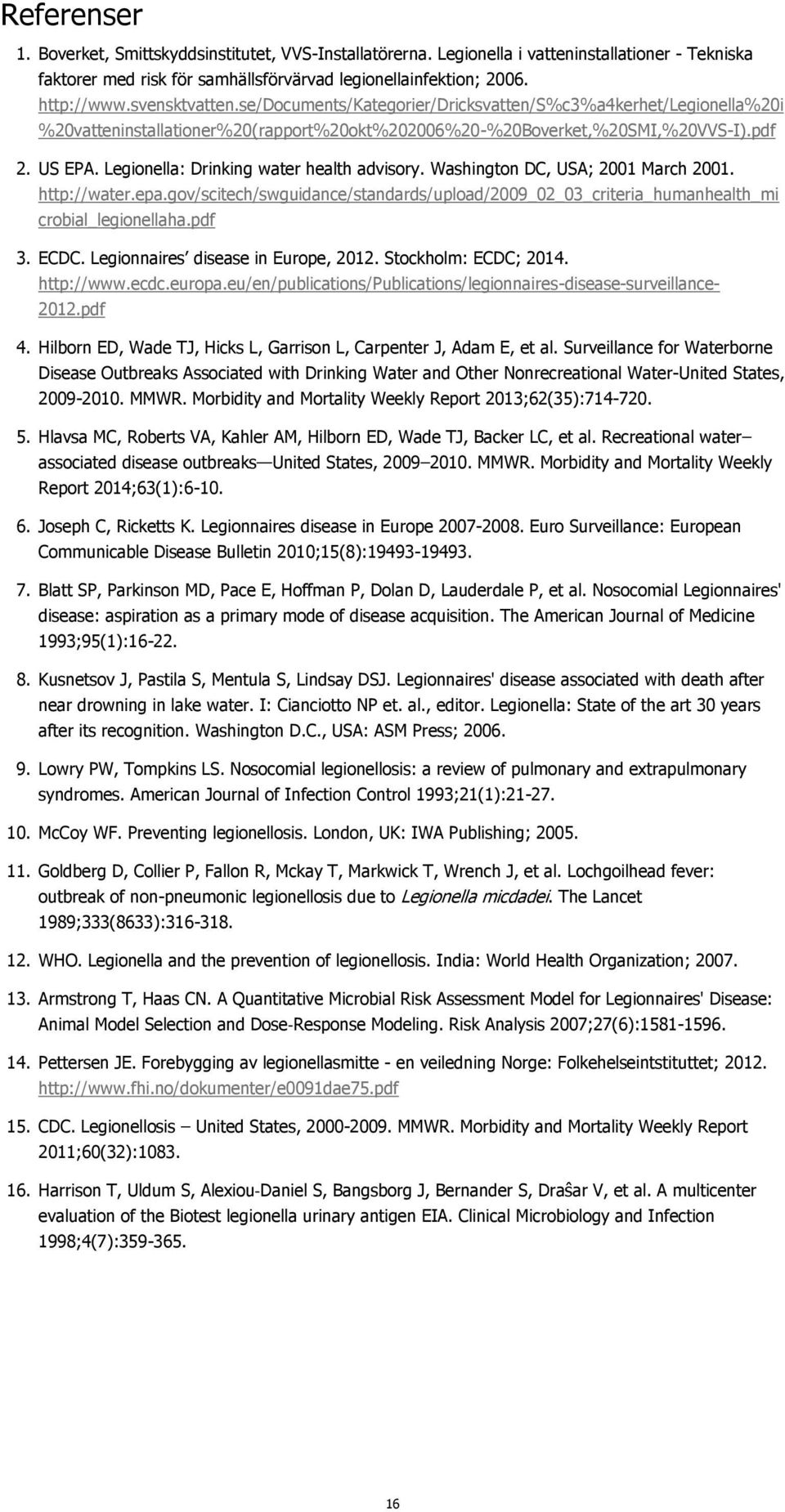 Legionella: Drinking water health advisory. Washington DC, USA; 2001 March 2001. http://water.epa.gov/scitech/swguidance/standards/upload/2009_02_03_criteria_humanhealth_mi crobial_legionellaha.pdf 3.