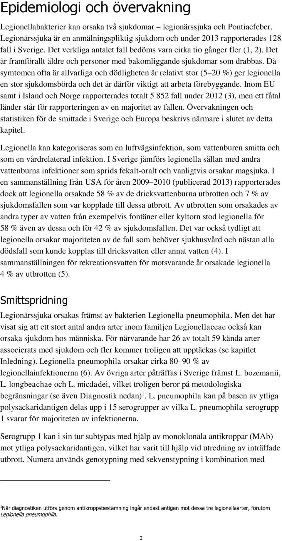 Det är framförallt äldre och personer med bakomliggande sjukdomar som drabbas.