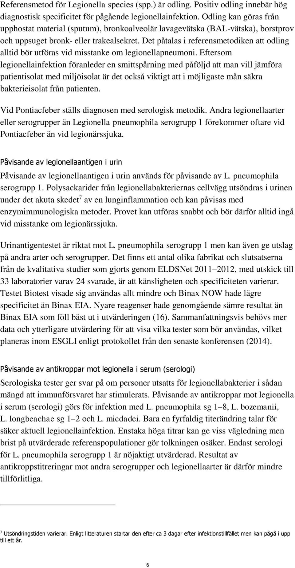 Det påtalas i referensmetodiken att odling alltid bör utföras vid misstanke om legionellapneumoni.