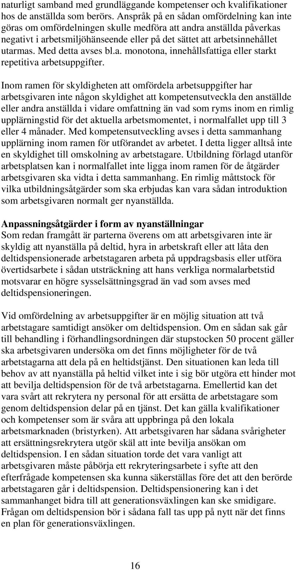 Med detta avses bl.a. monotona, innehållsfattiga eller starkt repetitiva arbetsuppgifter.