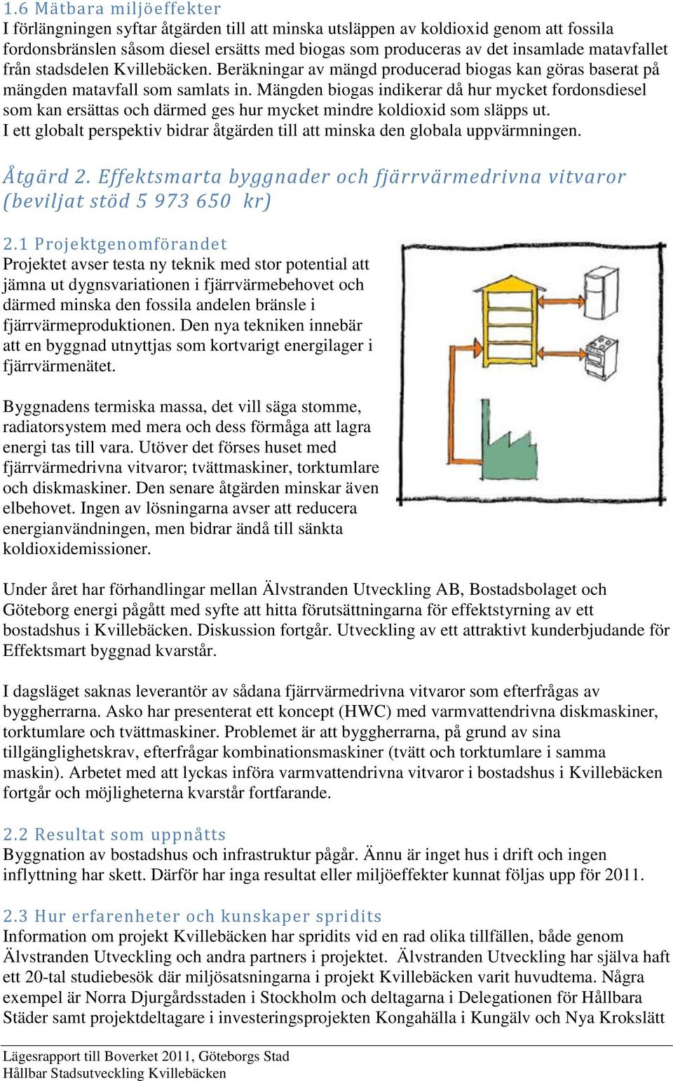 Mängden biogas indikerar då hur mycket fordonsdiesel som kan ersättas och därmed ges hur mycket mindre koldioxid som släpps ut.