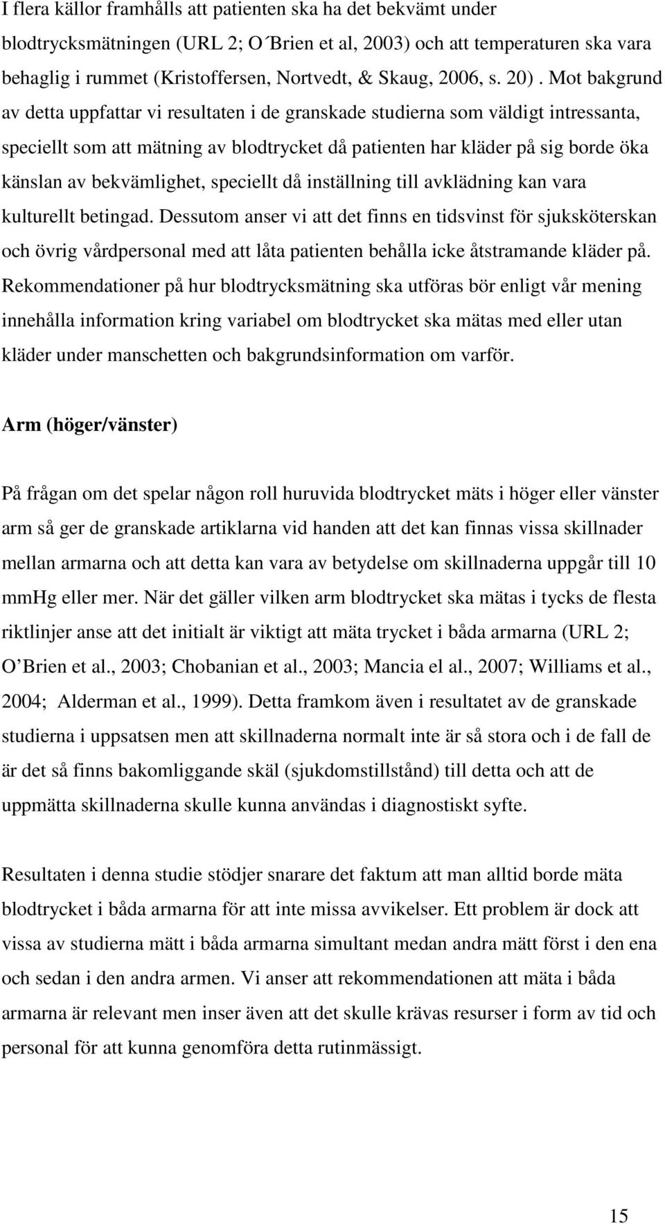 bekvämlighet, speciellt då inställning till avklädning kan vara kulturellt betingad.