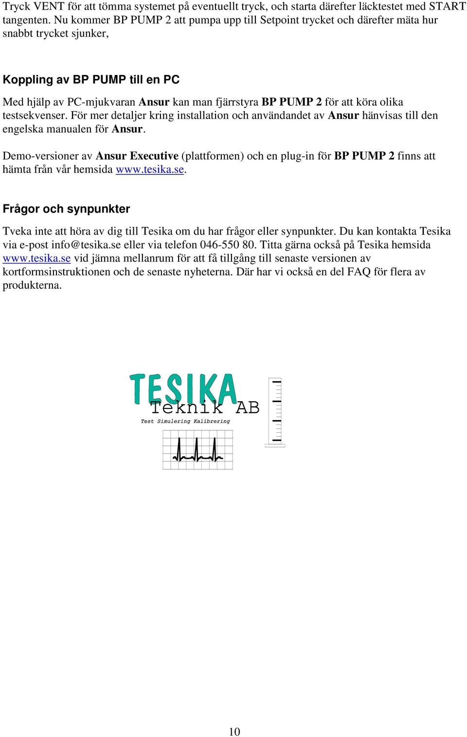 att köra olika testsekvenser. För mer detaljer kring installation och användandet av Ansur hänvisas till den engelska manualen för Ansur.