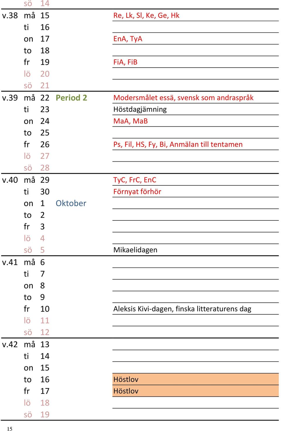 Bi, Anmälan till tentamen lö 27 sö 28 v.