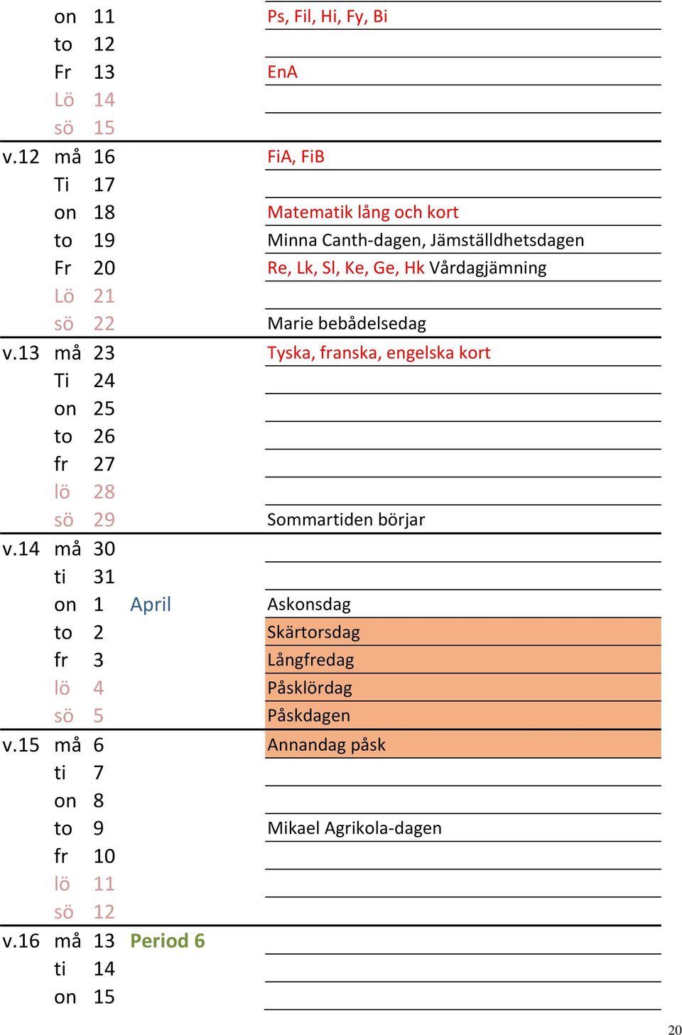 Vårdagjämning Lö 21 sö 22 Marie bebådelsedag v.