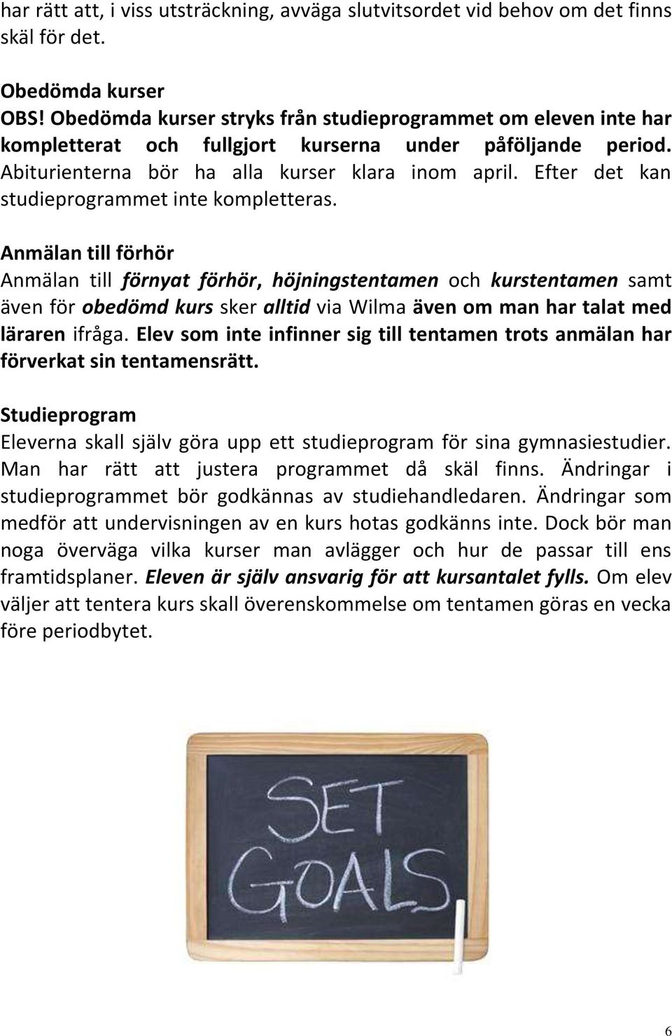 Efter det kan studieprogrammet inte kompletteras.