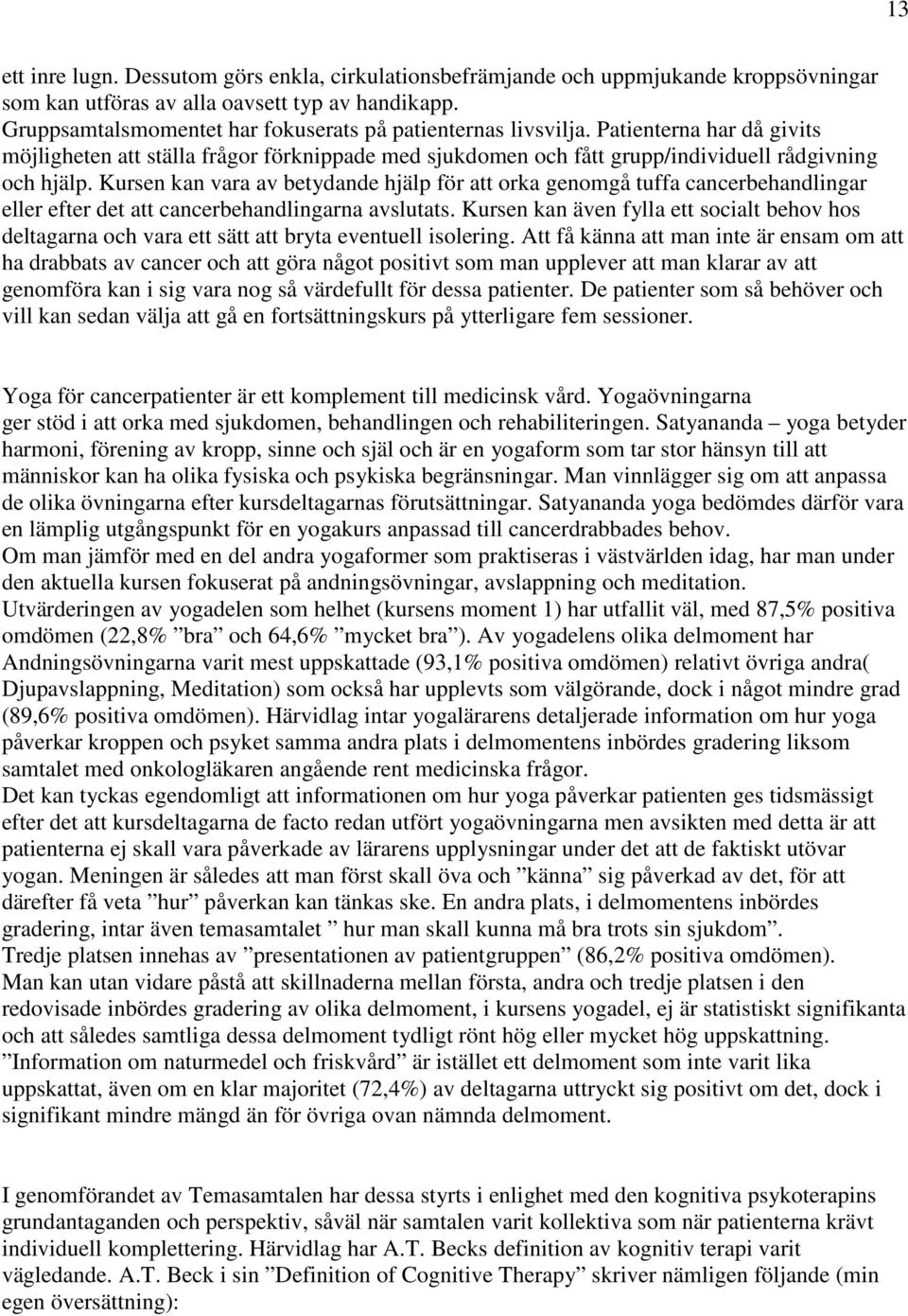 Kursen kan vara av betydande hjälp för att orka genomgå tuffa cancerbehandlingar eller efter det att cancerbehandlingarna avslutats.