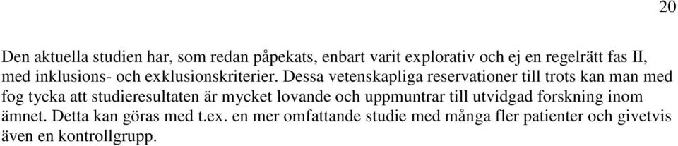 Dessa vetenskapliga reservationer till trots kan man med fog tycka att studieresultaten är mycket