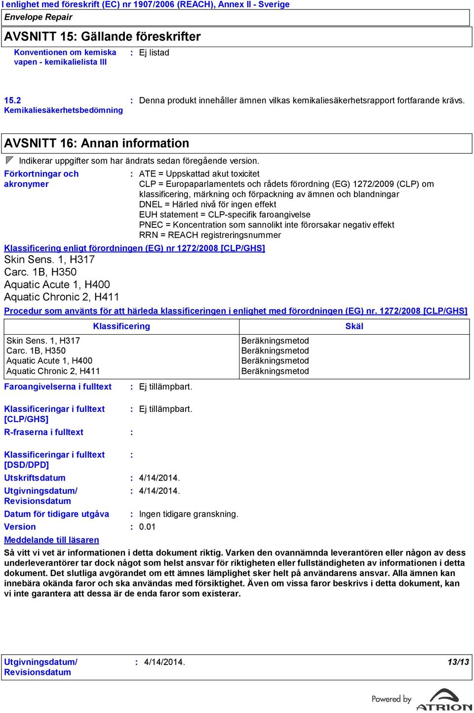 AVSNITT 16 Annan information Indikerar uppgifter som har ändrats sedan föregående version.