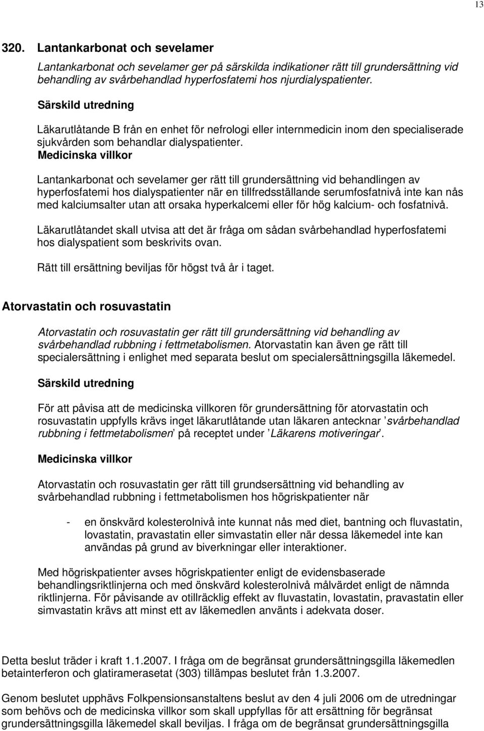 Lantankarbonat och sevelamer ger rätt till grundersättning vid behandlingen av hyperfosfatemi hos dialyspatienter när en tillfredsställande serumfosfatnivå inte kan nås med kalciumsalter utan att