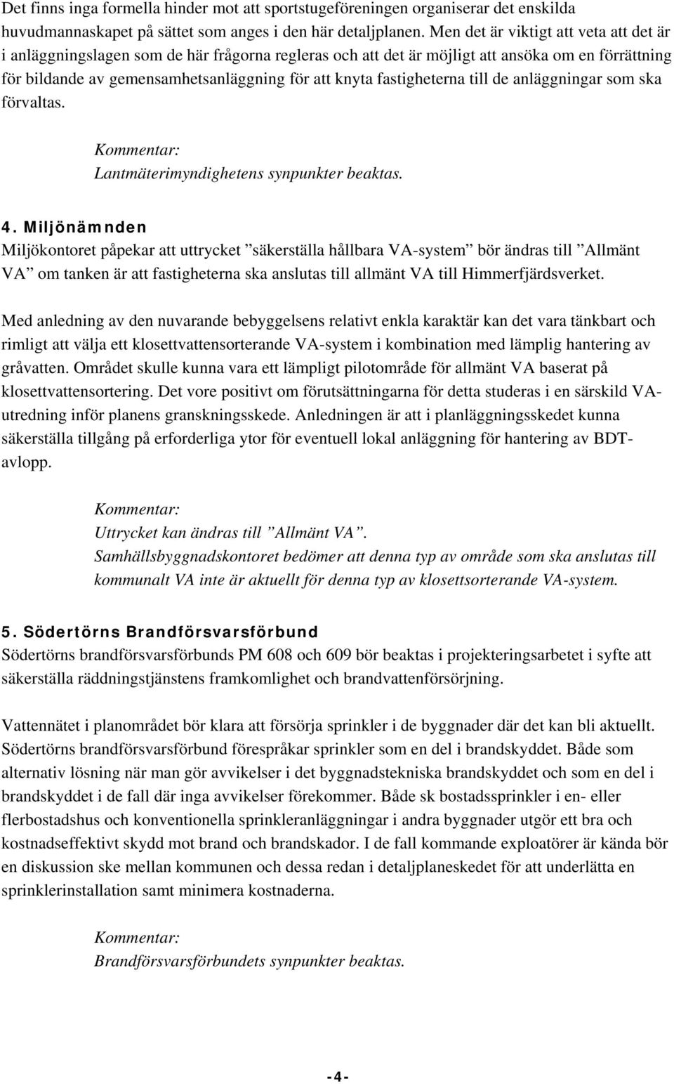 fastigheterna till de anläggningar som ska förvaltas. Lantmäterimyndighetens synpunkter beaktas. 4.