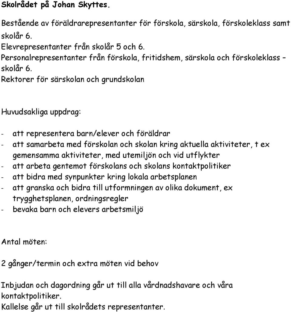 Rektorer för särskolan och grundskolan Huvudsakliga uppdrag: - att representera barn/elever och föräldrar - att samarbeta med förskolan och skolan kring aktuella aktiviteter, t ex gemensamma