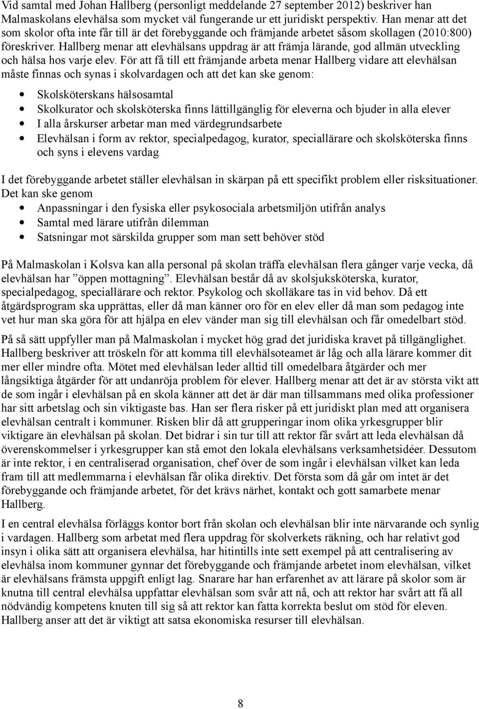 Hallberg menar att elevhälsans uppdrag är att främja lärande, god allmän utveckling och hälsa hos varje elev.