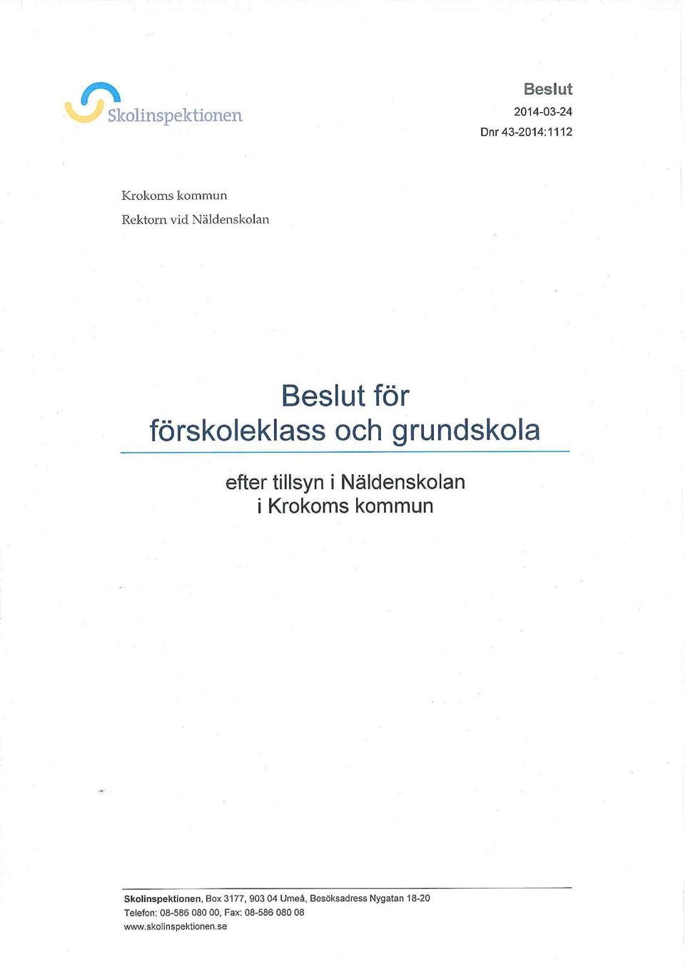 Näldenskolan i Krokoms kommun Skolinspektionen, Box 3177, 903 04 Umeå,