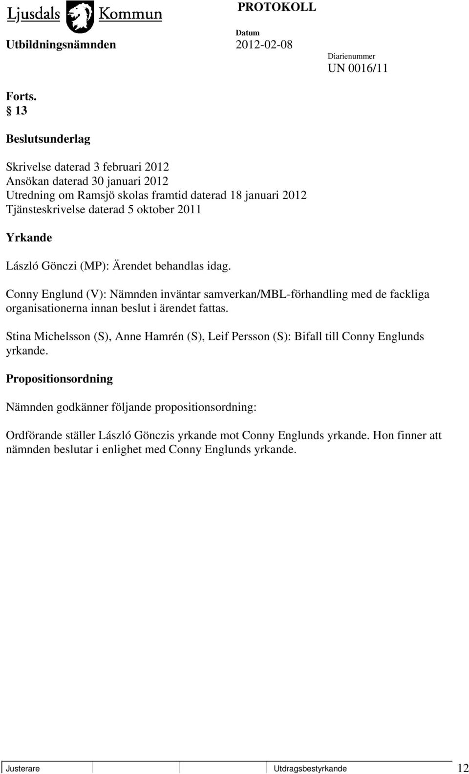 oktober 2011 Yrkande László Gönczi (MP): Ärendet behandlas idag.