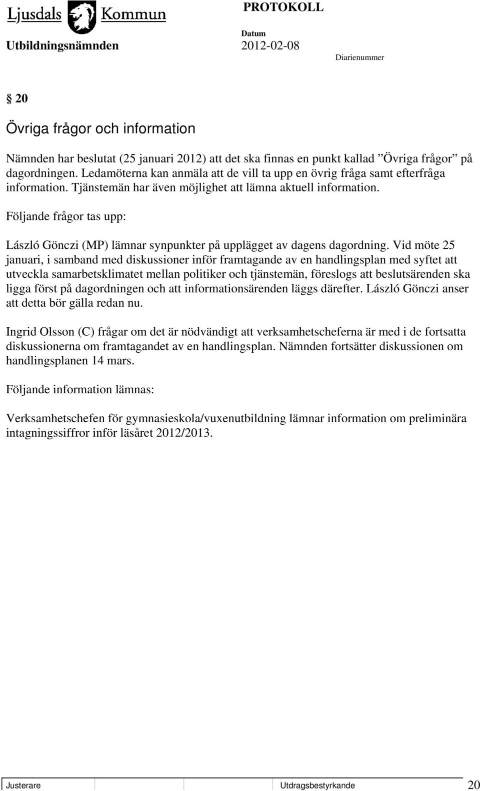 Följande frågor tas upp: László Gönczi (MP) lämnar synpunkter på upplägget av dagens dagordning.