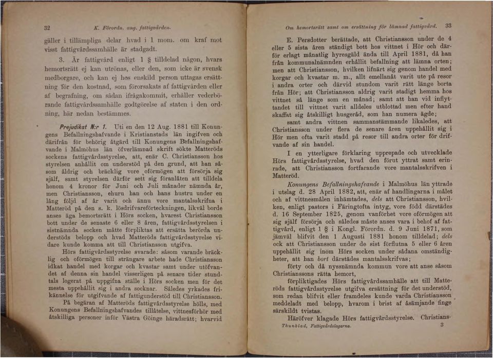 af fattigninlen eller af begrnfning om R~ldan ifnlgakommit erhäller vederhörande fattignlrdrsamhiille' godtgtil'elre af Rtaten i den ord ning hiir neclnn bertiimmes. Prejudikat N:r. Uti en den 12 Aug.