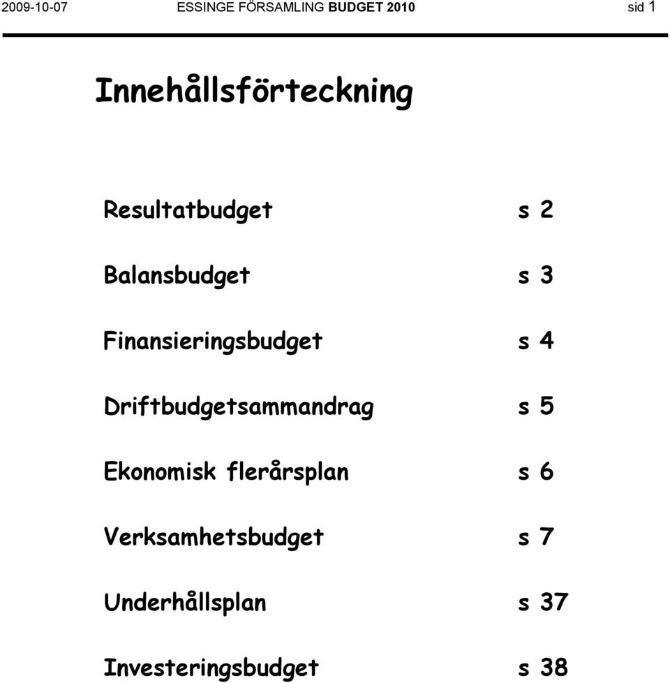 Finansieringsbudget s 4 Driftbudgetsammandrag s 5 Ekonomisk