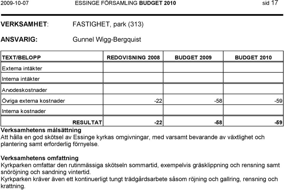 växtlighet och plantering samt erforderlig förnyelse.