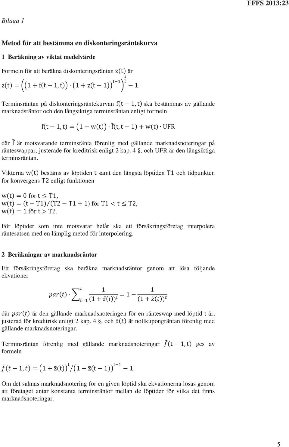 marknadsnoteringar på ränteswappar, justerade för kreditrisk enligt 2 kap. 4, och UFR är den långsiktiga terminsräntan.