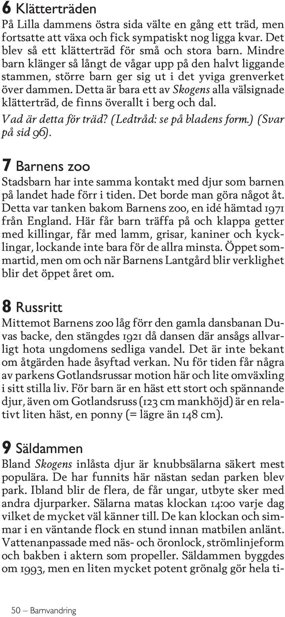 Detta är bara ett av Skogens alla välsignade klätterträd, de finns överallt i berg och dal. Vad är detta för träd? (Ledtråd: se på bladens form.) (Svar på sid 96).