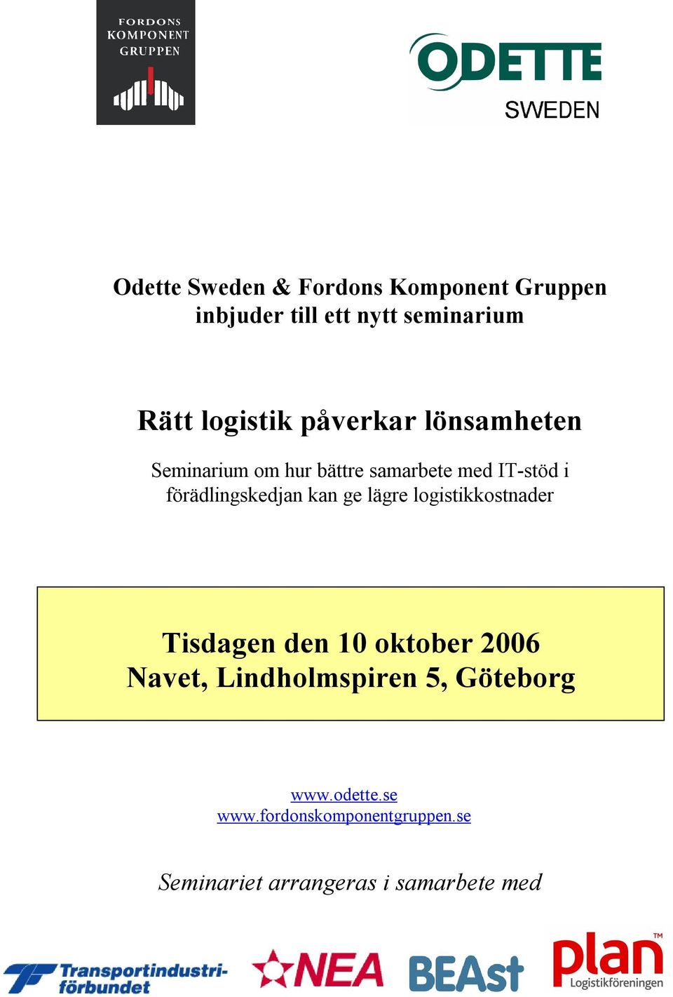 förädlingskedjan kan ge lägre logistikkostnader Tisdagen den 10 oktober 2006 Navet,