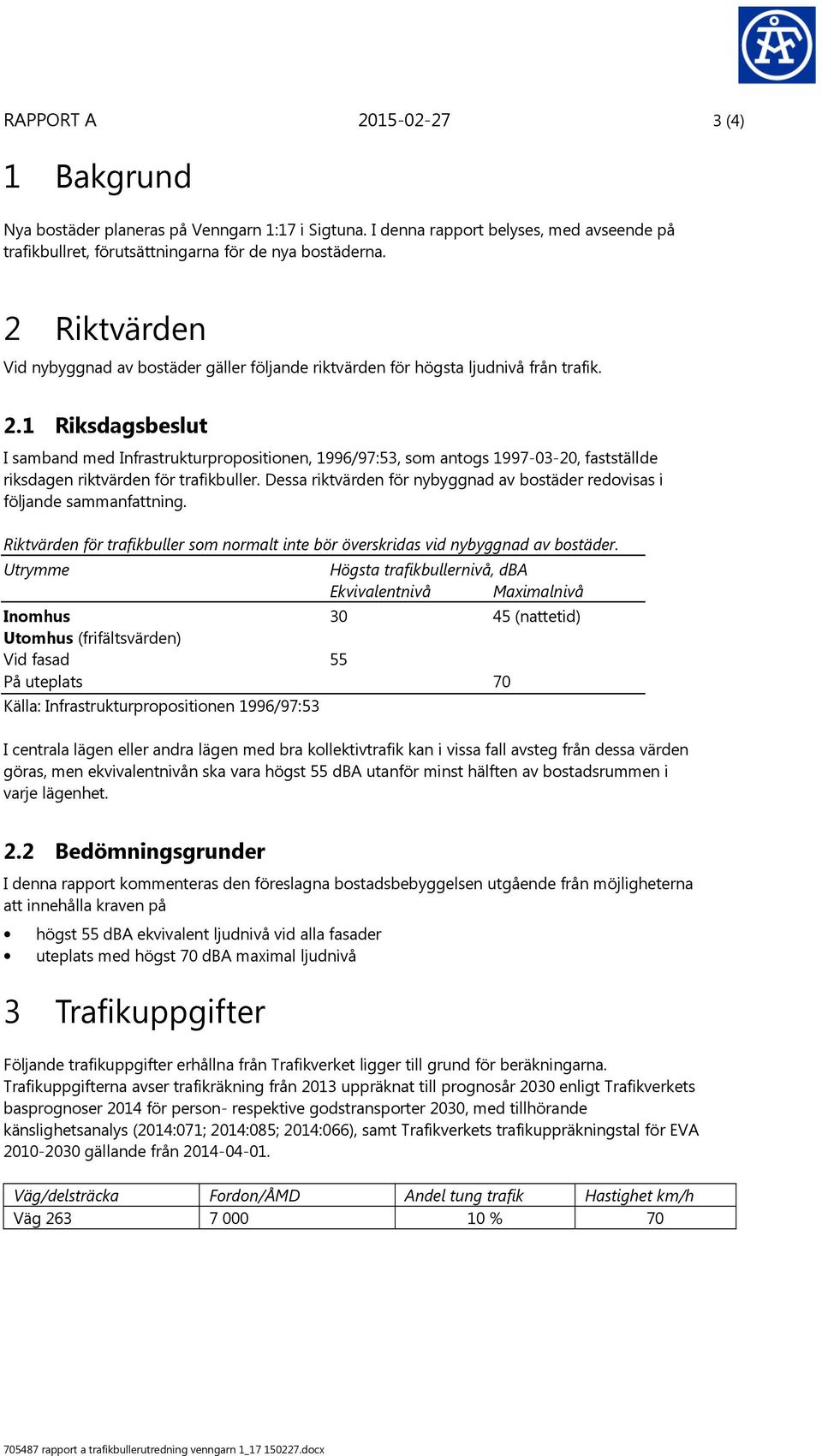 1 Riksdagsbeslut I samband med Infrastrukturpropositionen, 1996/97:53, som antogs 1997-03-20, fastställde riksdagen riktvärden för trafikbuller.