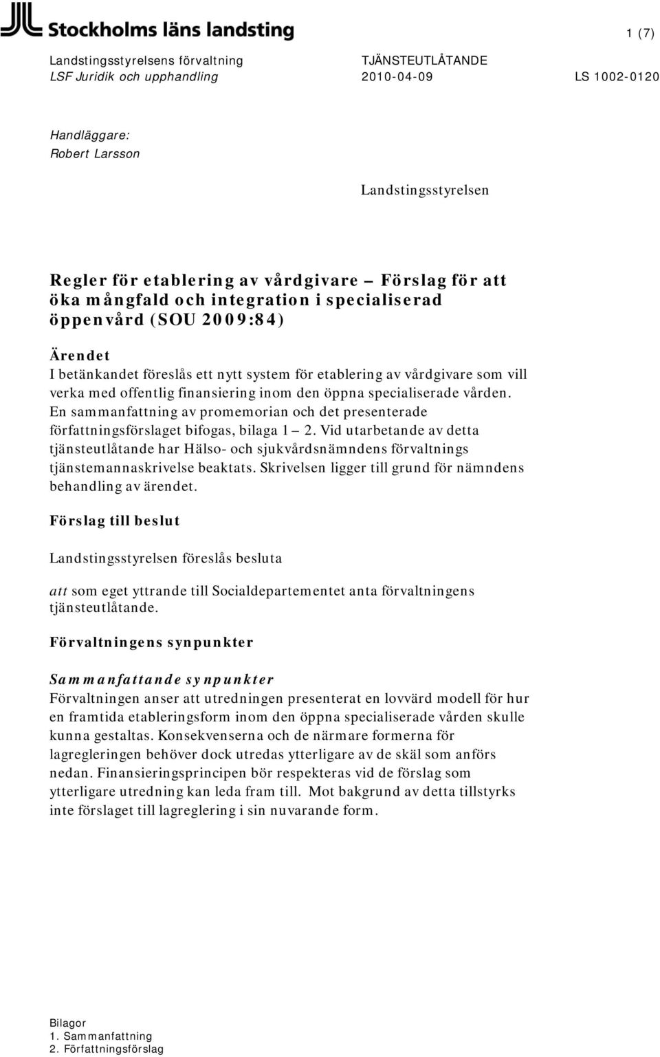 En sammanfattning av promemorian och det presenterade författningsförslaget bifogas, bilaga 1 2.