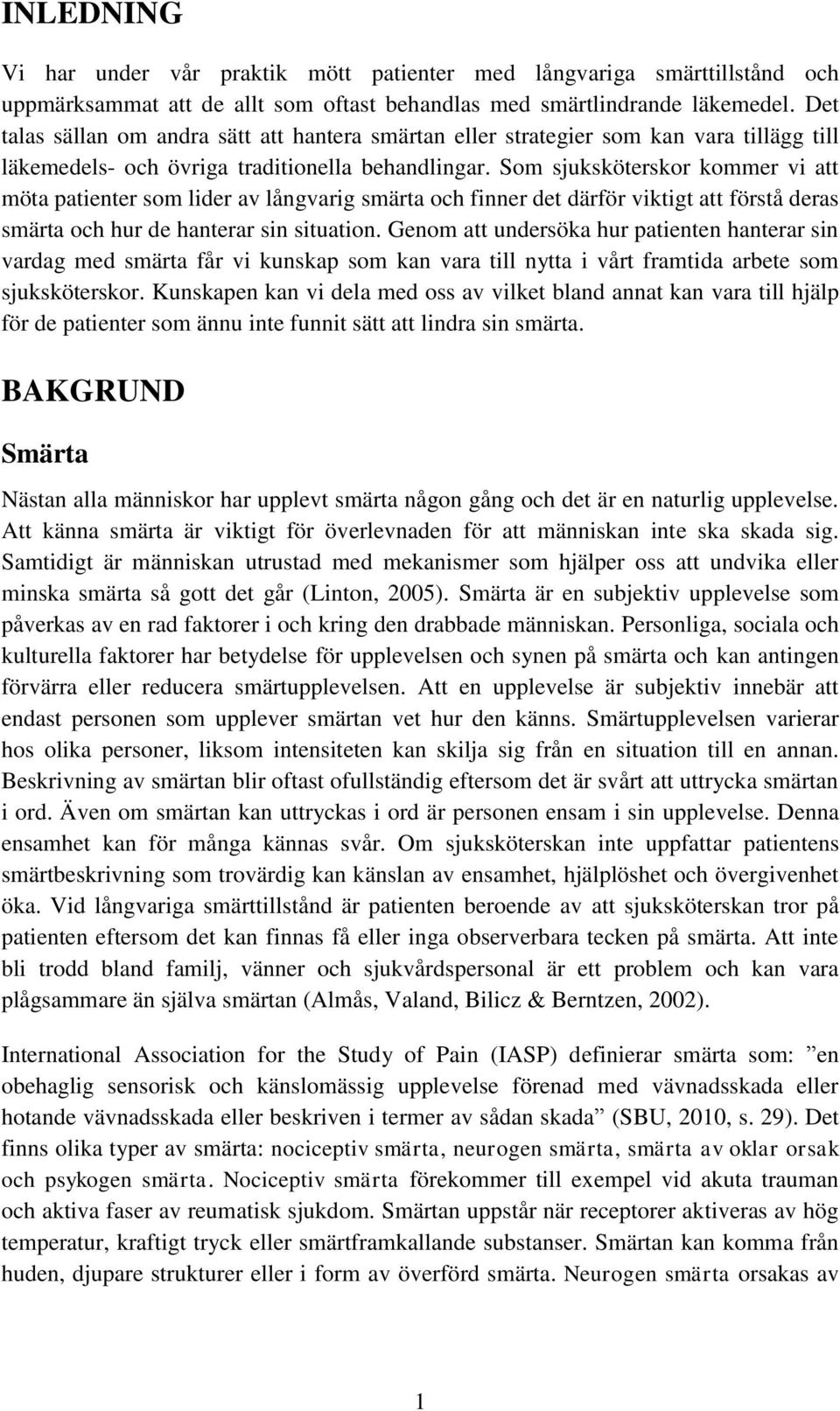 Som sjuksköterskor kommer vi att möta patienter som lider av långvarig smärta och finner det därför viktigt att förstå deras smärta och hur de hanterar sin situation.