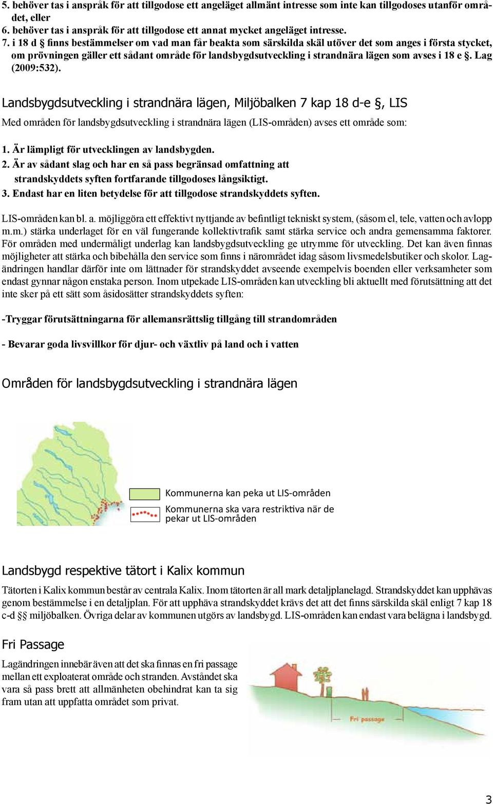 i 18 d finns bestämmelser om vad man får beakta som särskilda skäl utöver det som anges i första stycket, om prövningen gäller ett sådant område för landsbygdsutveckling i strandnära lägen som avses