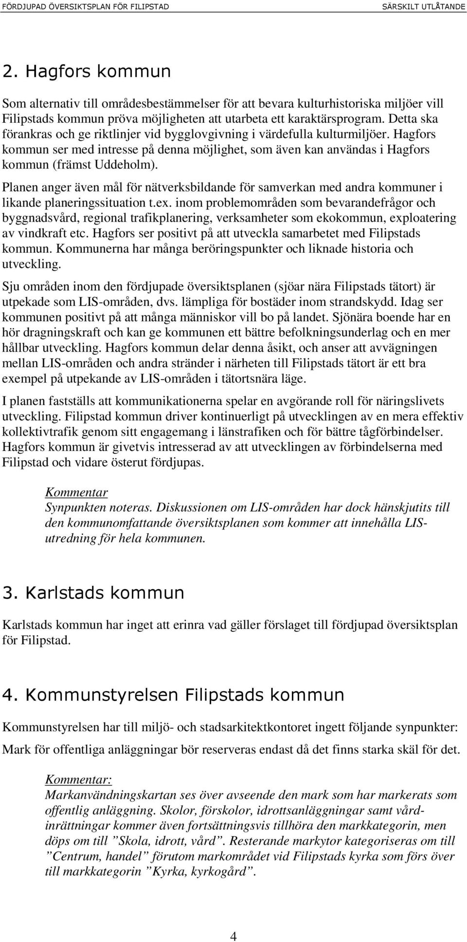 Planen anger även mål för nätverksbildande för samverkan med andra kommuner i likande planeringssituation t.ex.