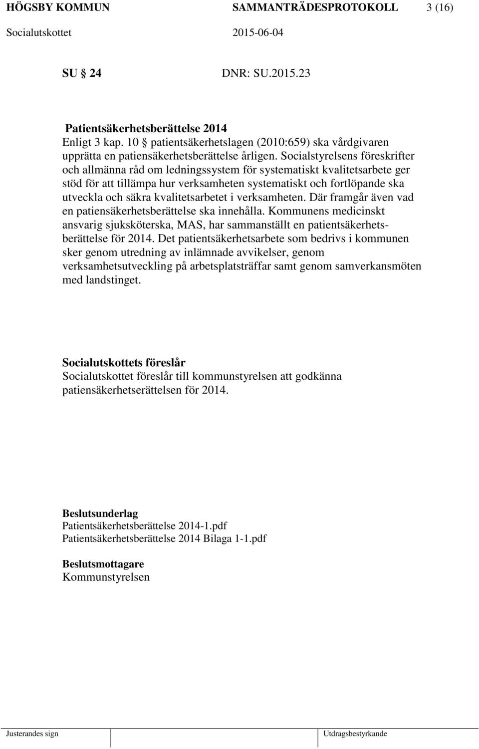 Socialstyrelsens föreskrifter och allmänna råd om ledningssystem för systematiskt kvalitetsarbete ger stöd för att tillämpa hur verksamheten systematiskt och fortlöpande ska utveckla och säkra