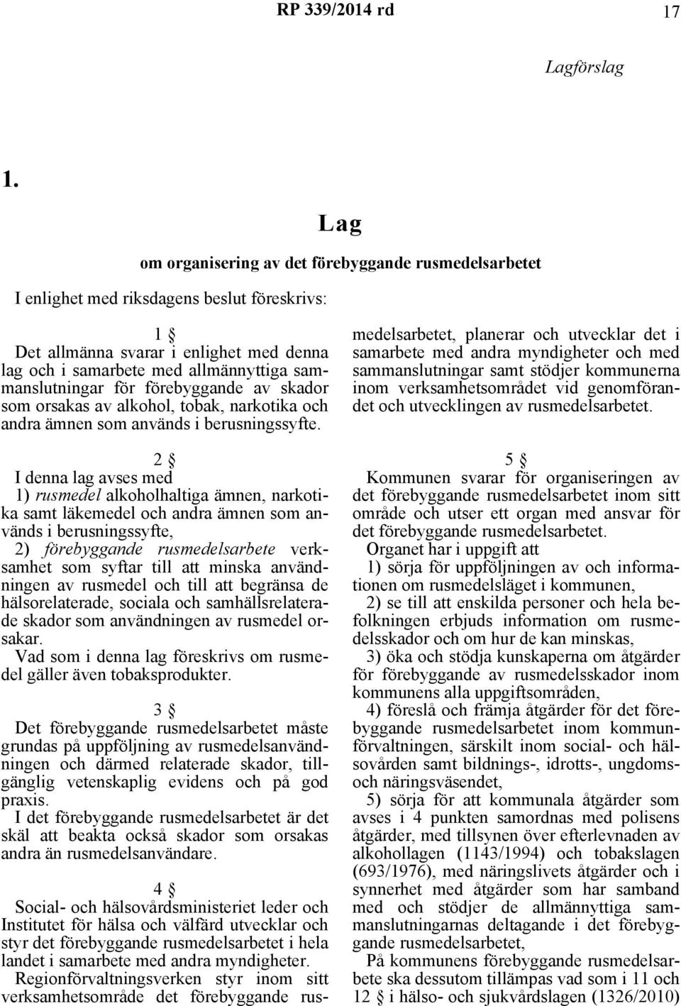 för förebyggande av skador som orsakas av alkohol, tobak, narkotika och andra ämnen som används i berusningssyfte.