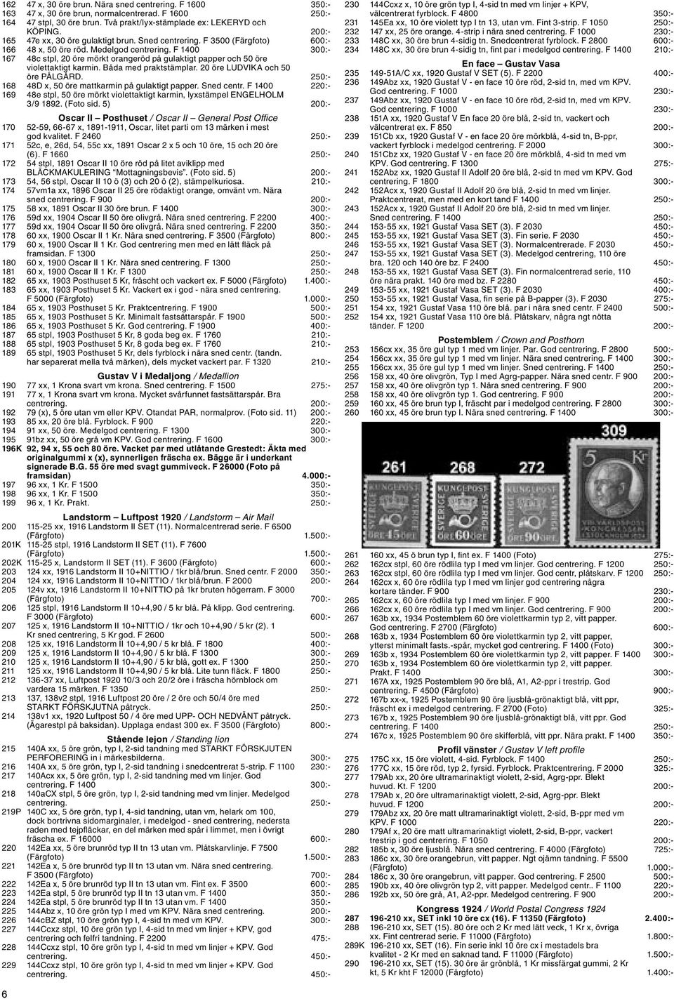 F 1400 300:- 167 48c stpl, 20 öre mörkt orangeröd på gulaktigt papper och 50 öre violettaktigt karmin. Båda med praktstämplar. 20 öre LUDVIKA och 50 öre PÅLGÅRD.