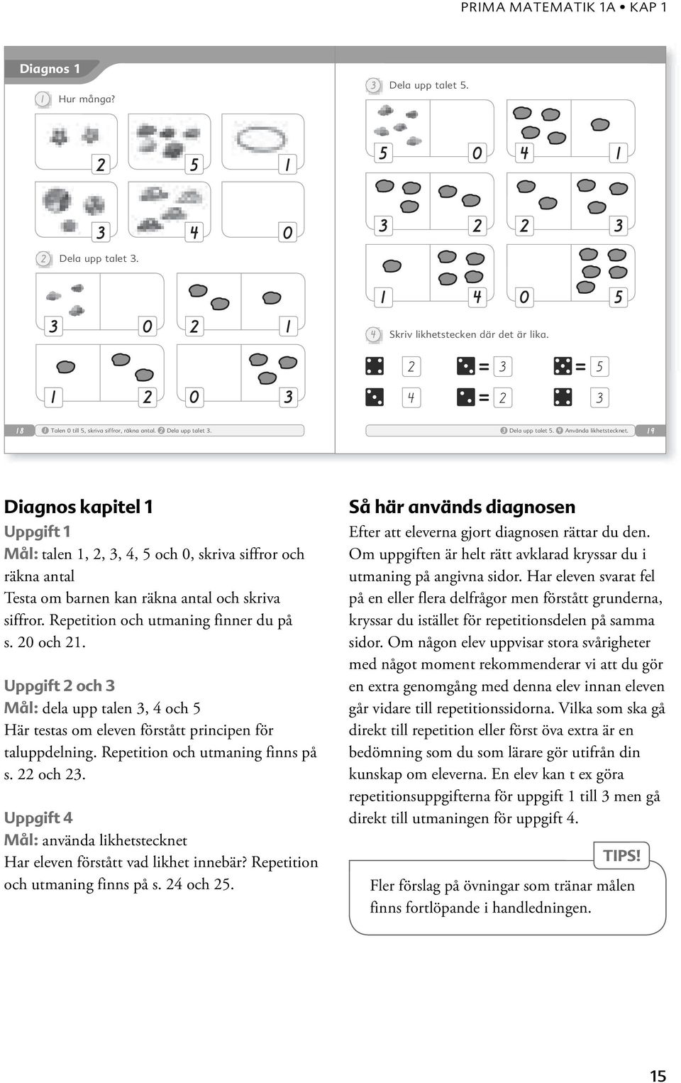 Repetition och utmaning finns på s. och 5. Så här används diagnosen Efter att eleverna gjort diagnosen rättar du den. Om uppgiften är helt rätt avklarad kryssar du i utmaning på angivna sidor.