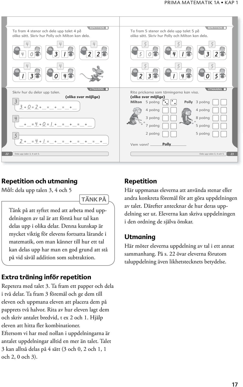 Repetition och utmaning Mål: dela upp talen, och 5 TÄNK PÅ Tänk på att syftet med att arbeta med uppdelningen av tal är att förstå hur tal kan delas upp i olika delar.