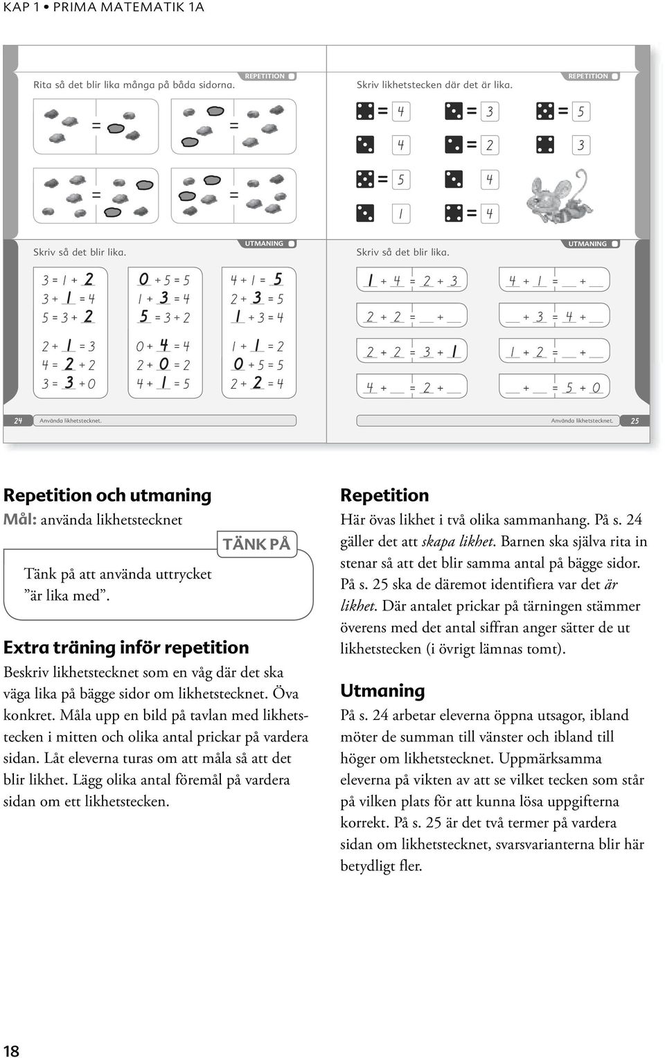 5 Repetition och utmaning Mål: använda likhetstecknet Tänk på att använda uttrycket är lika med.