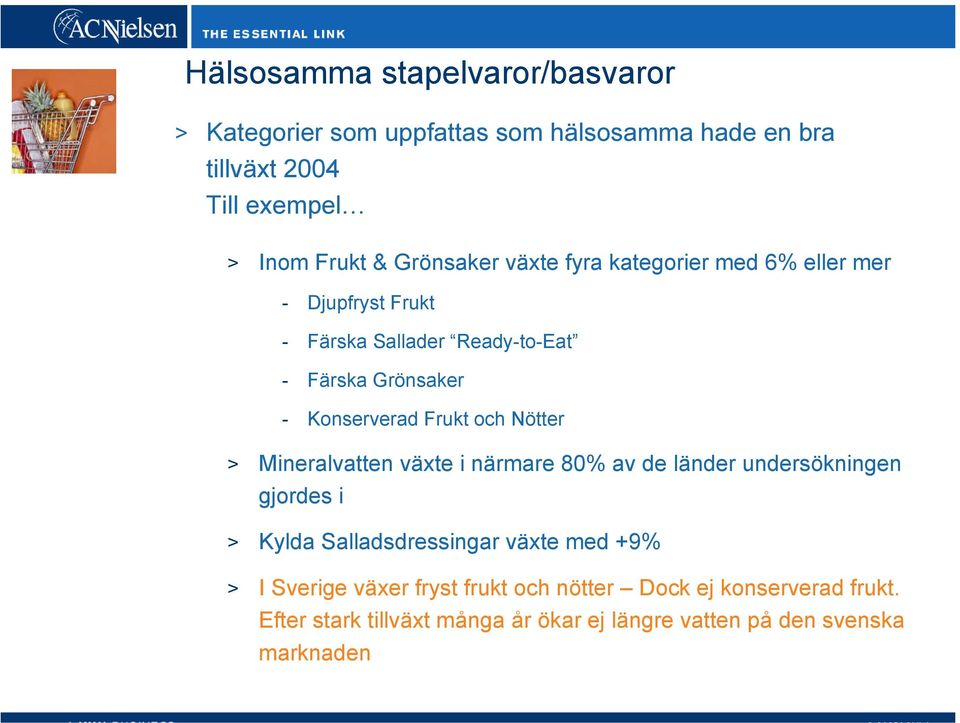 Frukt och Nötter > Mineralvatten växte i närmare 80% av de länder undersökningen gjordes i > Kylda Salladsdressingar växte med +9% >