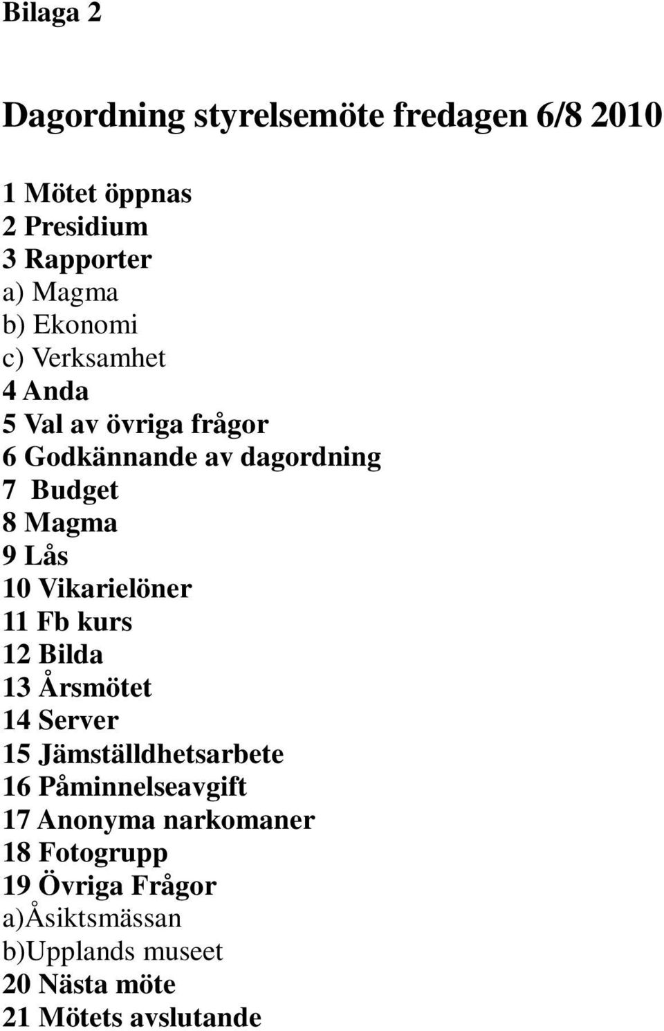 Vikarielöner 11 Fb kurs 12 Bilda 13 Årsmötet 14 Server 15 Jämställdhetsarbete 16 Påminnelseavgift 17