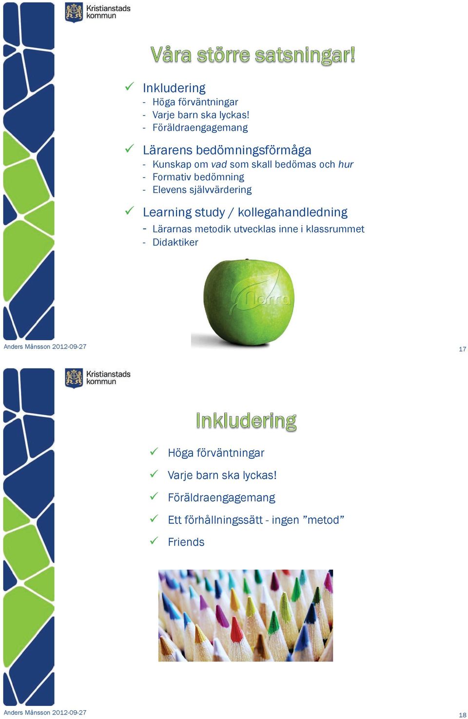 Elevens självvärdering Learning study / kollegahandledning - Lärarnas metodik utvecklas inne i klassrummet -