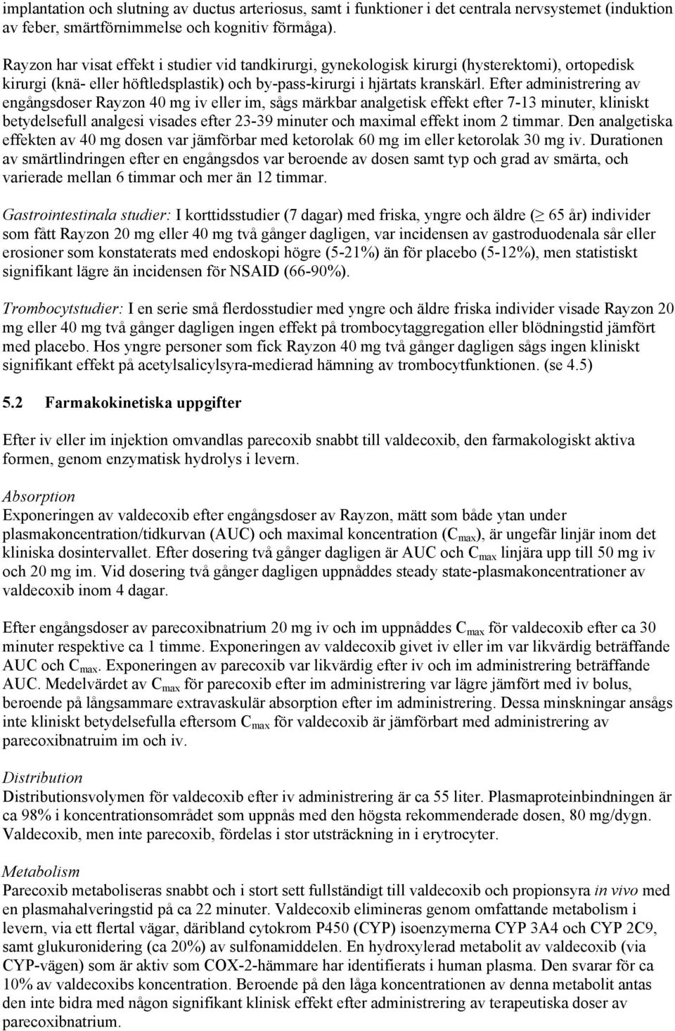 Efter administrering av engångsdoser Rayzon 40 mg iv eller im, sågs märkbar analgetisk effekt efter 7-13 minuter, kliniskt betydelsefull analgesi visades efter 23-39 minuter och maximal effekt inom 2