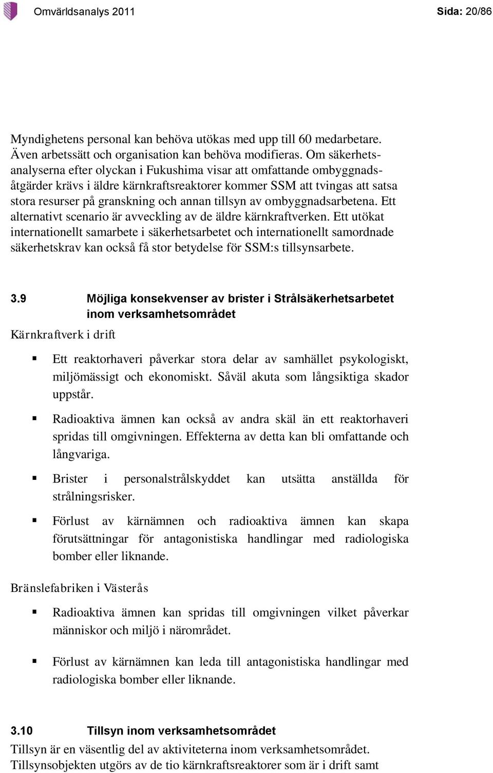 tillsyn av ombyggnadsarbetena. Ett alternativt scenario är avveckling av de äldre kärnkraftverken.