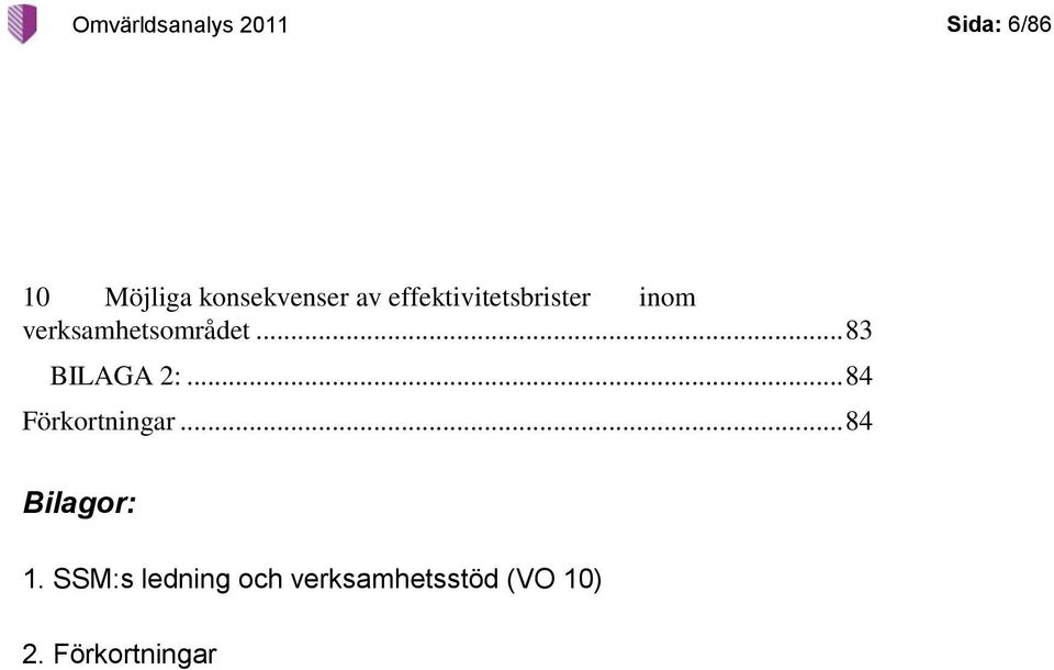 verksamhetsområdet... 83 BILAGA 2:... 84 Förkortningar.