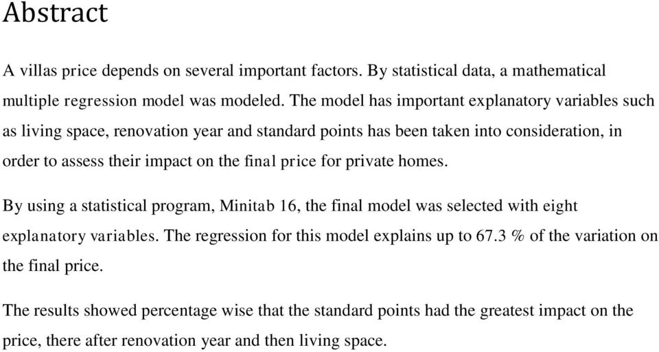 on the final price for private homes. By using a statistical program, Minitab 16, the final model was selected with eight explanatory variables.